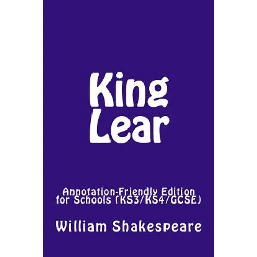King Lear: Annotation-Friendly Edition for Schools (KS3/KS4/GCSE)