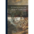 Iconologia, or, Moral Emblems