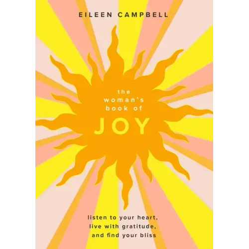 The Woman's Book of Joy: Listen to Your Heart, Live with Gratitude, and Find Your Bliss (Positive Outlook Book for Spiritual Meditation and Spiritual