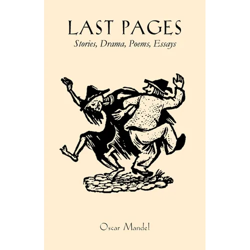 Last Pages: Stories, a Play, Poems, Essays