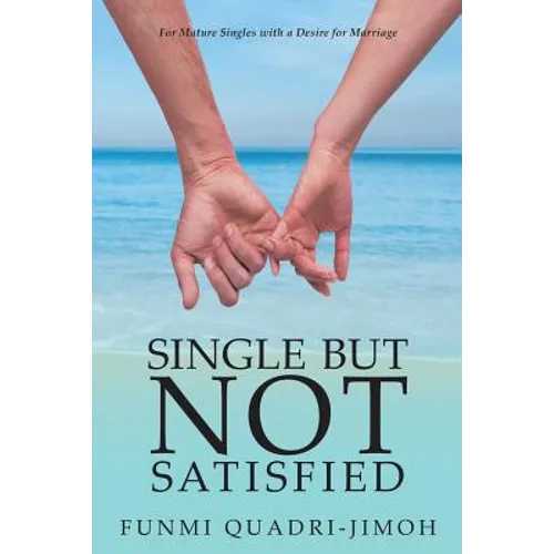 Single but Not Satisfied: For Mature Singles with a Desire for Marriage