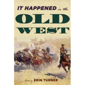 It Happened in the Old West: Remarkable Events that Shaped History