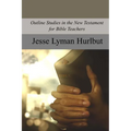 Outline Studies in the New Testament for Bible Teachers