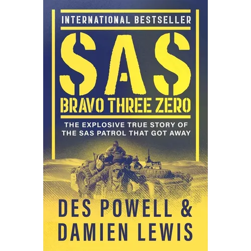SAS Bravo Three Zero: The Explosive True Story of the SAS Patrol That Got Away