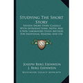 Studying The Short Story: Sixteen Short Story Classics With Introductions, Notes And A New Laboratory Study Method For Individual Reading And Us