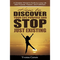 How to Discover Your Life Purpose and Stop Just Existing: A Christian Woman's Guide to Living Life With Purpose, Passion, and Fulfillment
