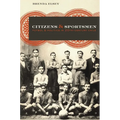 Citizens and Sportsmen: Fútbol and Politics in Twentieth-Century Chile