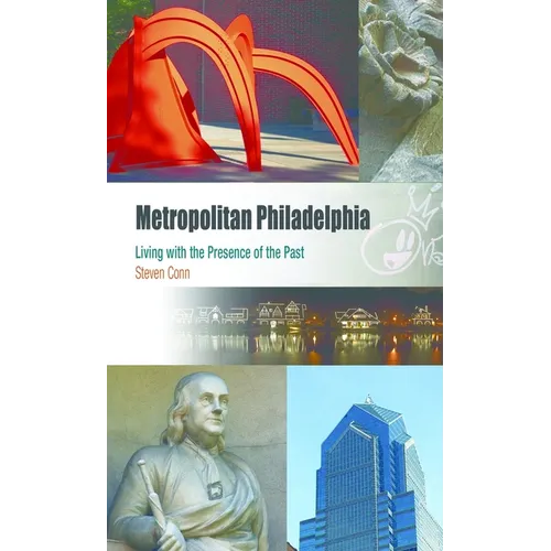 Metropolitan Philadelphia: Living with the Presence of the Past
