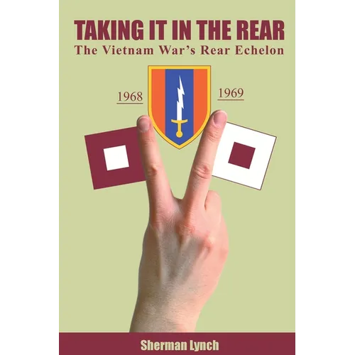 Taking It In the Rear: The Vietnam War's Rear Echelon