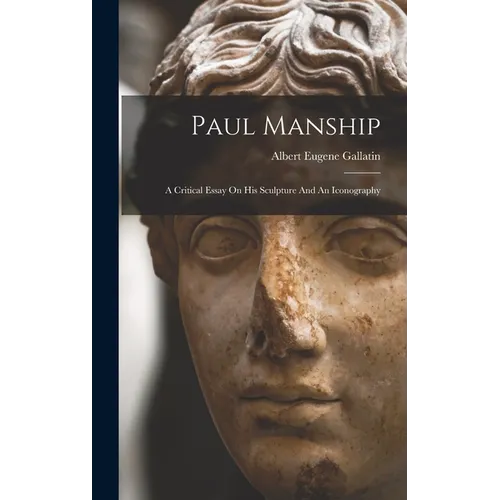 Paul Manship: A Critical Essay On His Sculpture And An Iconography
