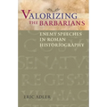 Valorizing the Barbarians: Enemy Speeches in Roman Historiography