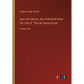 Cape Cod Stories; Also Published Under The Title Of The Old Home House: in large print