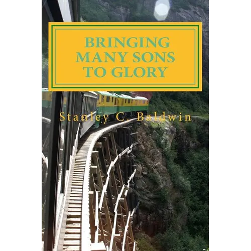 Bringing Many Sons to Glory: How Your Journey Will End