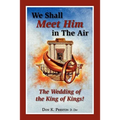 We Shall Meet Him in the Air, the Wedding of the King of Kings