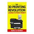 The 3D Printing revolution - Licence to print money?: 3D Printing revolution