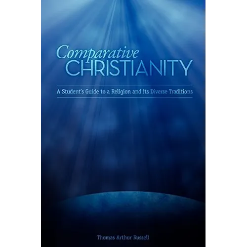 Comparative Christianity: A Student's Guide to a Religion and Its Diverse Traditions
