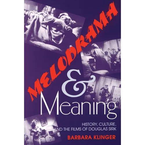 Melodrama and Meaning: History, Culture, and the Films of Douglas Sirk