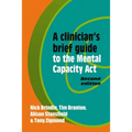 A Clinician's Brief Guide to the Mental Capacity Act