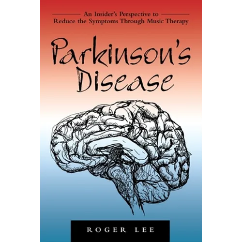 Parkinson's Disease: An Insider's Perspective to Reduce the Symptoms Through Music Therapy