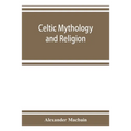 Celtic mythology and religion, with chapters upon Druid circles and Celtic burial