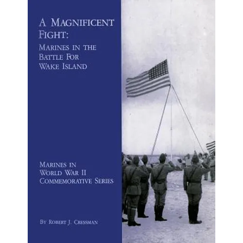 A Magnificent Fight: Marines In The Battle For Wake Island