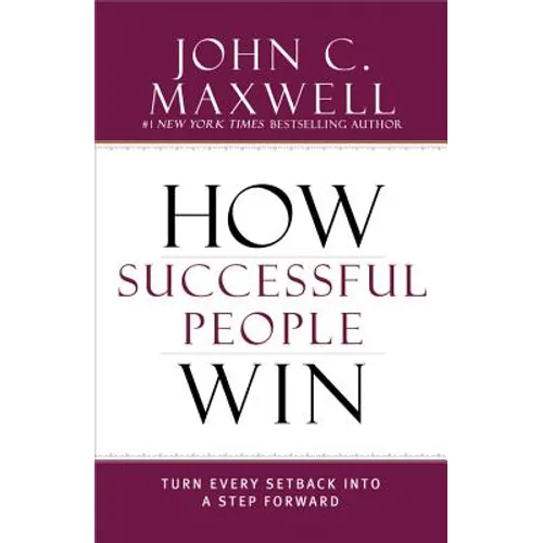How Successful People Win: Turn Every Setback Into a Step Forward