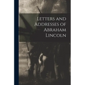 Letters and Addresses of Abraham Lincoln