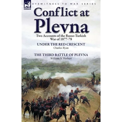 Conflict at Plevna: Two Accounts of the Russo-Turkish War of 1877-78