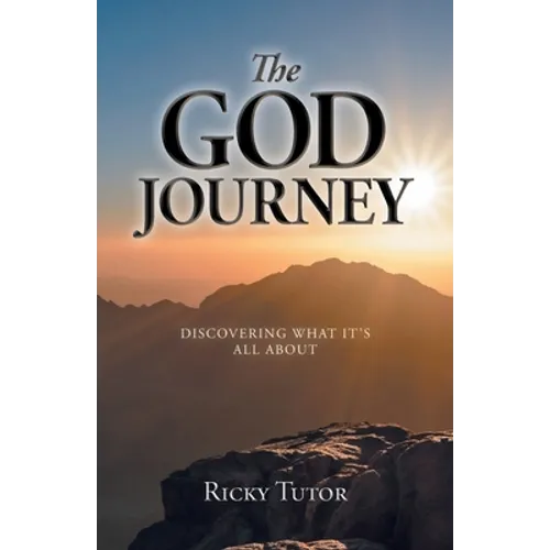 The God Journey: Discovering What It's All About