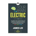 Your Brain Electric: Everything you need to know about optimising neurotransmitters including serotonin, dopamine and noradrenaline