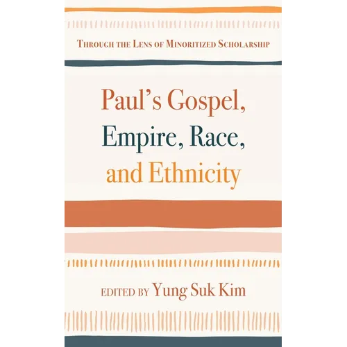 Paul's Gospel, Empire, Race, and Ethnicity: Through the Lens of Minoritized Scholarship