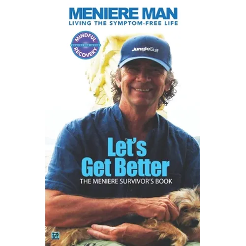 Meniere Man. Let's Get Better.: The Meniere Survivor's Book