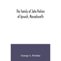 The family of John Perkins of Ipswich, Massachusetts