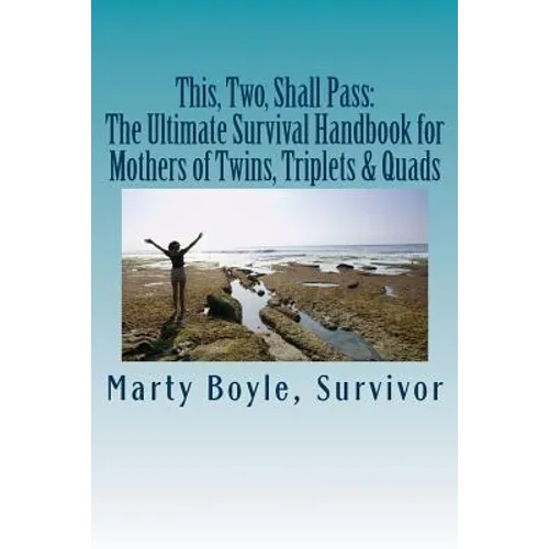 This, Two, Shall Pass: : The Ultimate Survival Handbook for Mothers of Twins, Triplets & Quads
