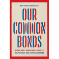 Our Common Bonds: Using What Americans Share to Help Bridge the Partisan Divide