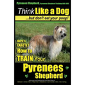Pyrenees Shepherd, Pyrenean Shepherd Training AAA AKC Think Like a Dog, But Don't Eat Your Poop! Pyrenees Shepherd Breed Expert Training: Here's EXACT