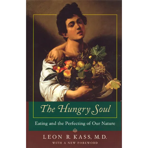 The Hungry Soul: Eating and the Perfecting of Our Nature