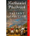 Valiant Ambition: George Washington, Benedict Arnold, and the Fate of the American Revolution