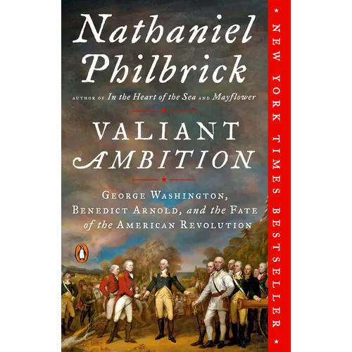 Valiant Ambition: George Washington, Benedict Arnold, and the Fate of the American Revolution