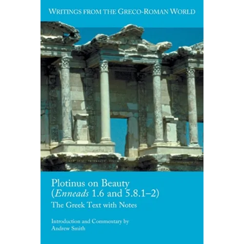 Plotinus on Beauty (Enneads 1.6 and 5.8.1-2): The Greek Text with Notes