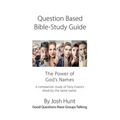 Question-based Bible Study Guide -- The Power of God's Names: Good Questions Have Groups Talking