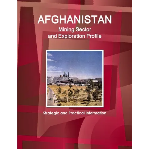 Afghanistan Mining Sector and Exploration Profile - Strategic and Practical Information