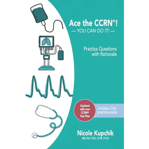 Ace the CCRN: You Can Do It! Practice Review Questions
