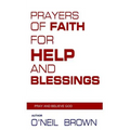 Prayers of Faith for Help and Blessings: Pray and Believe God