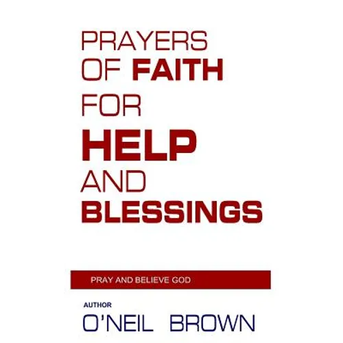 Prayers of Faith for Help and Blessings: Pray and Believe God