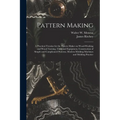 Pattern Making; a Practical Treatise for the Pattern Maker on Wood-working and Wood Turning, Tools and Equipment, Construction of Simple and Complicat