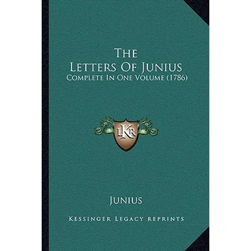 The Letters Of Junius: Complete In One Volume (1786)