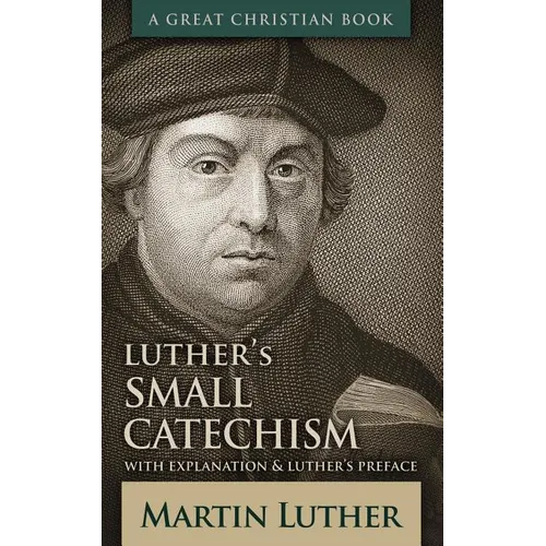 Luther's Small Catechism: With Explanation and Luther's Preface