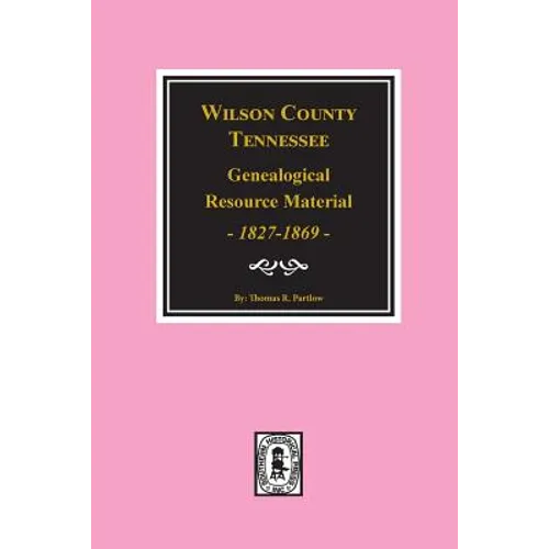 Wilson County, Tennessee Genealogical Resource Material, 1827-1869.