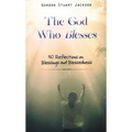 The God Who Blesses: 50 Reflections on Blessings and Blessedness